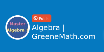 Greene Math Algebra | GreeneMath.com